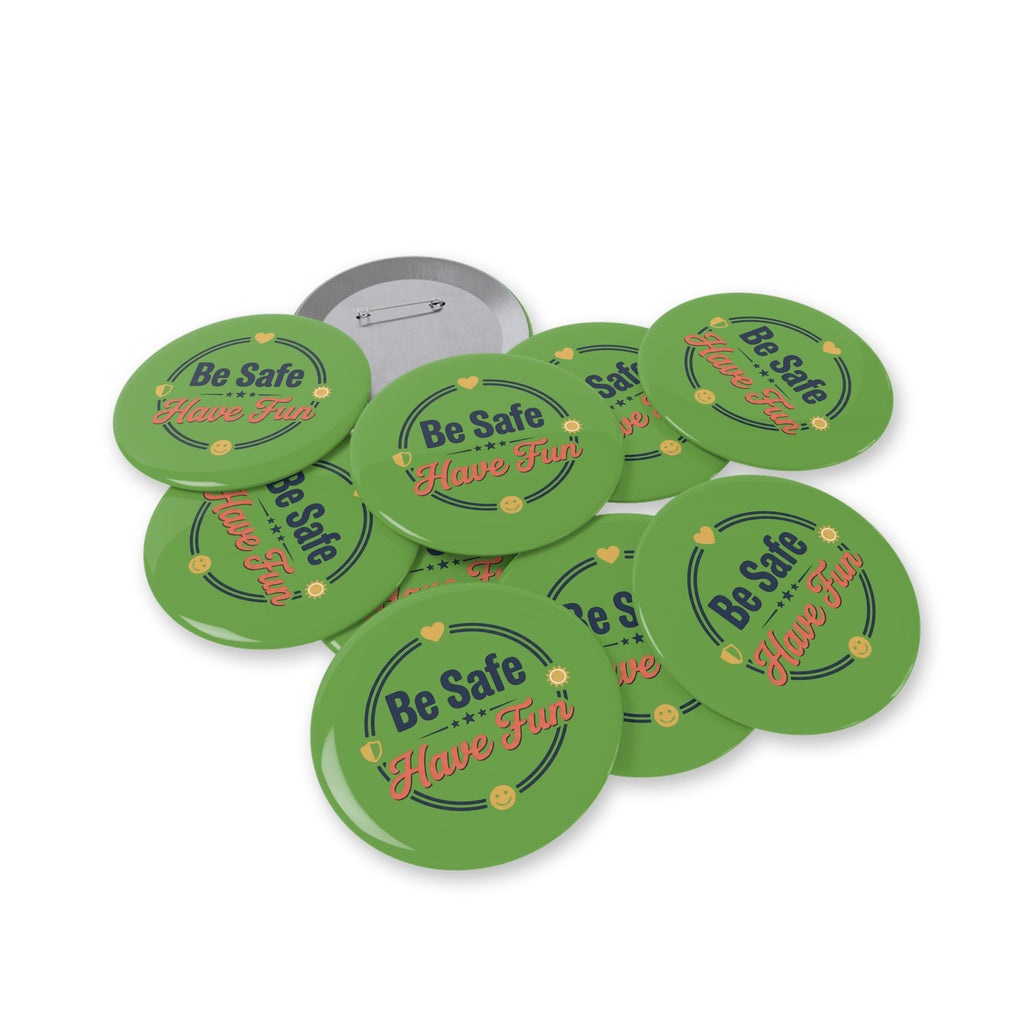 Be Safe Have Fun Round Pins