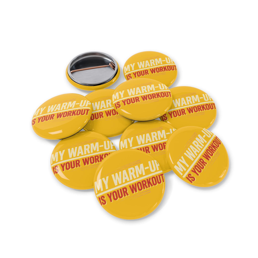 My Warm-Up is Your Workout Round Pins