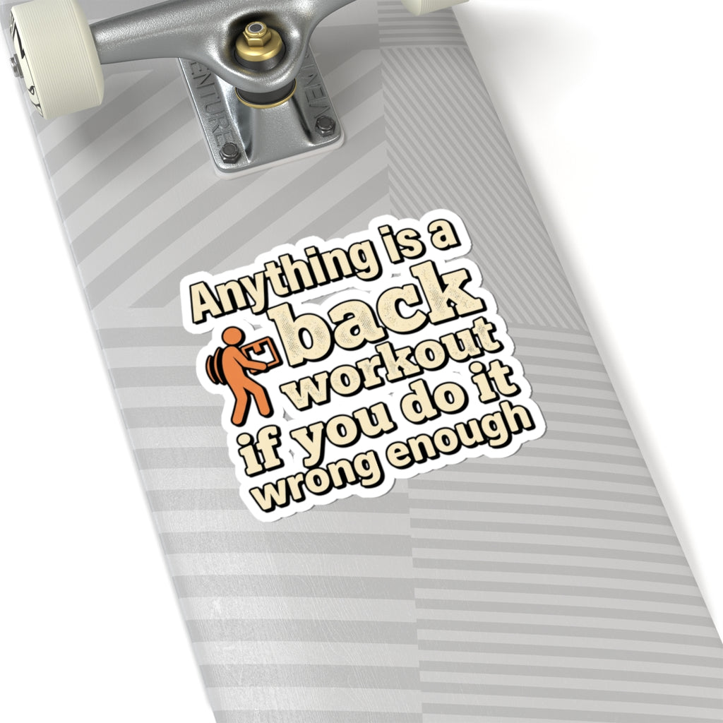 Anything is a Back Workout If You Do It Wrong Enough Kiss-Cut Stickers