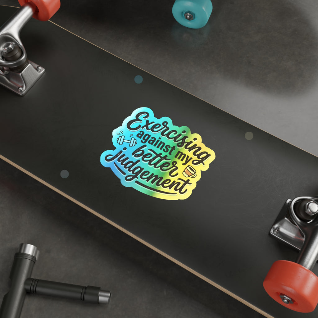 Exercising Against My Better Judgement Holographic Die-cut Stickers