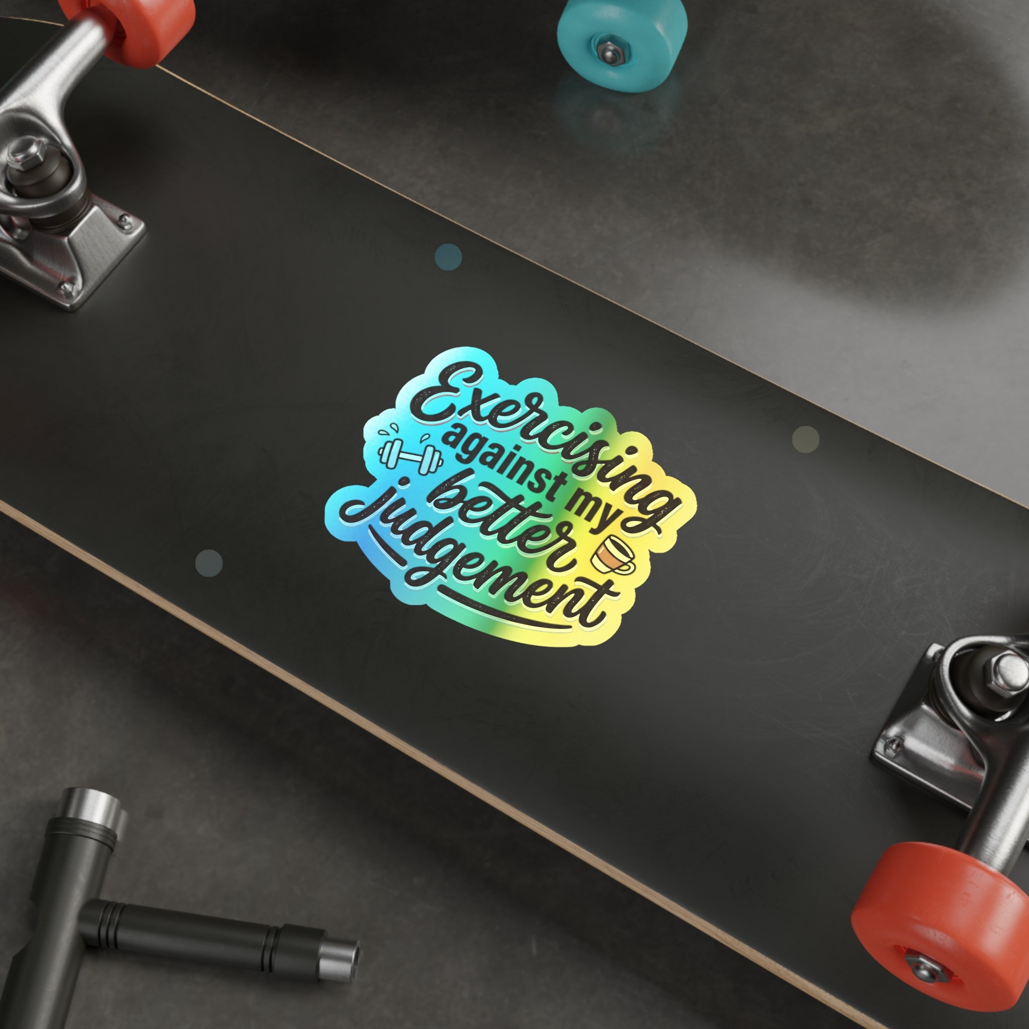 Exercising Against My Better Judgement Holographic Die-cut Stickers