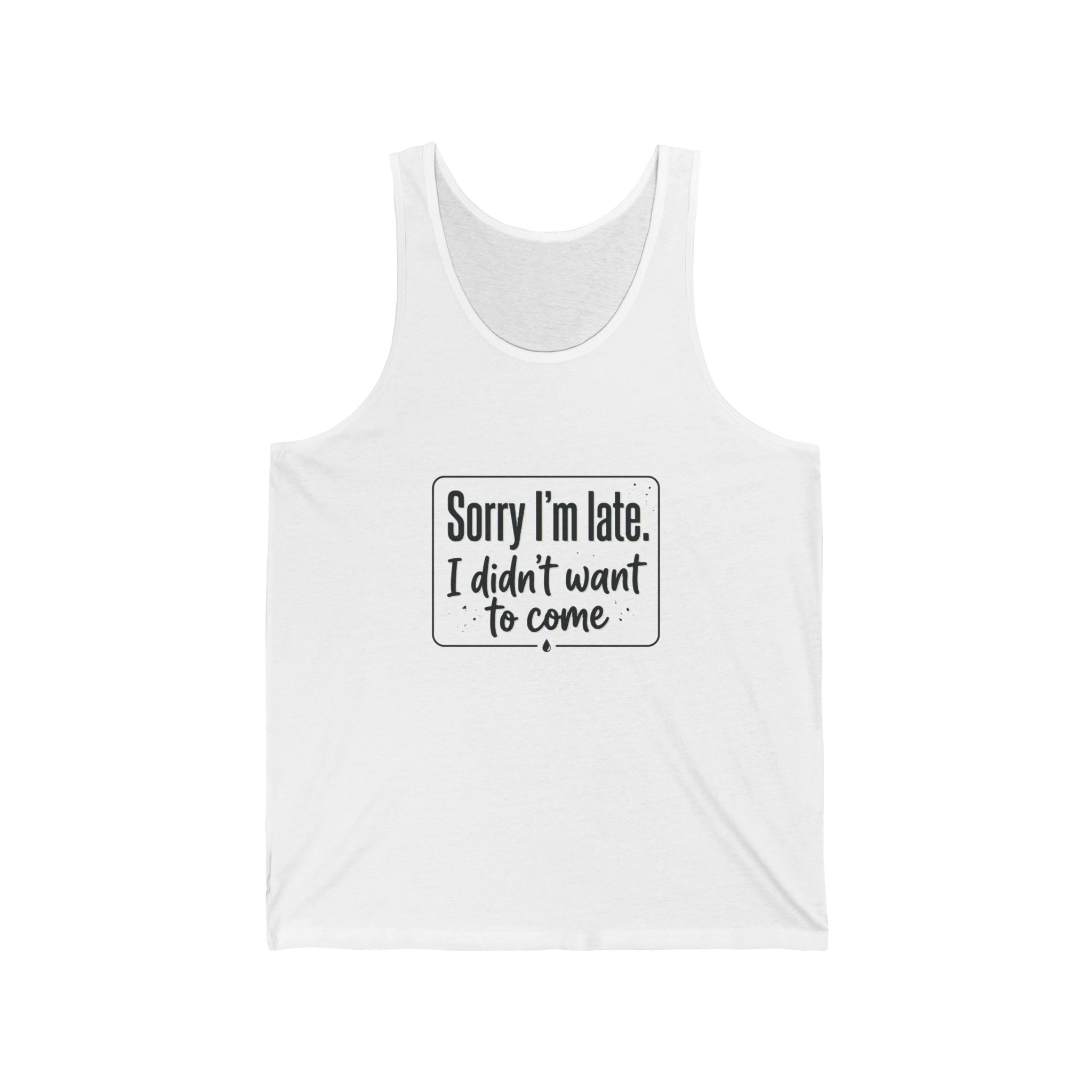 Sorry I'm Late I Didn't Want to Come Unisex Jersey Tank
