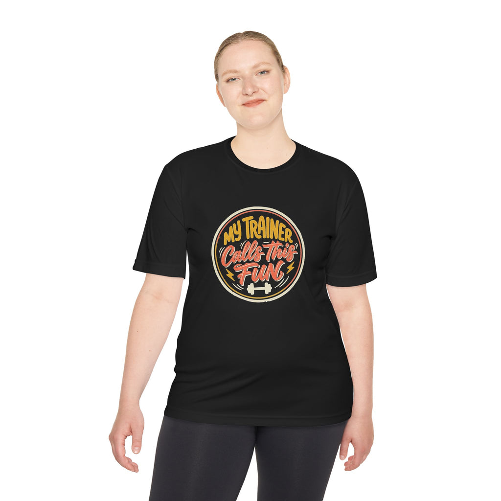 My Trainer Calls This Fun Unisex Moisture Wicking Tee