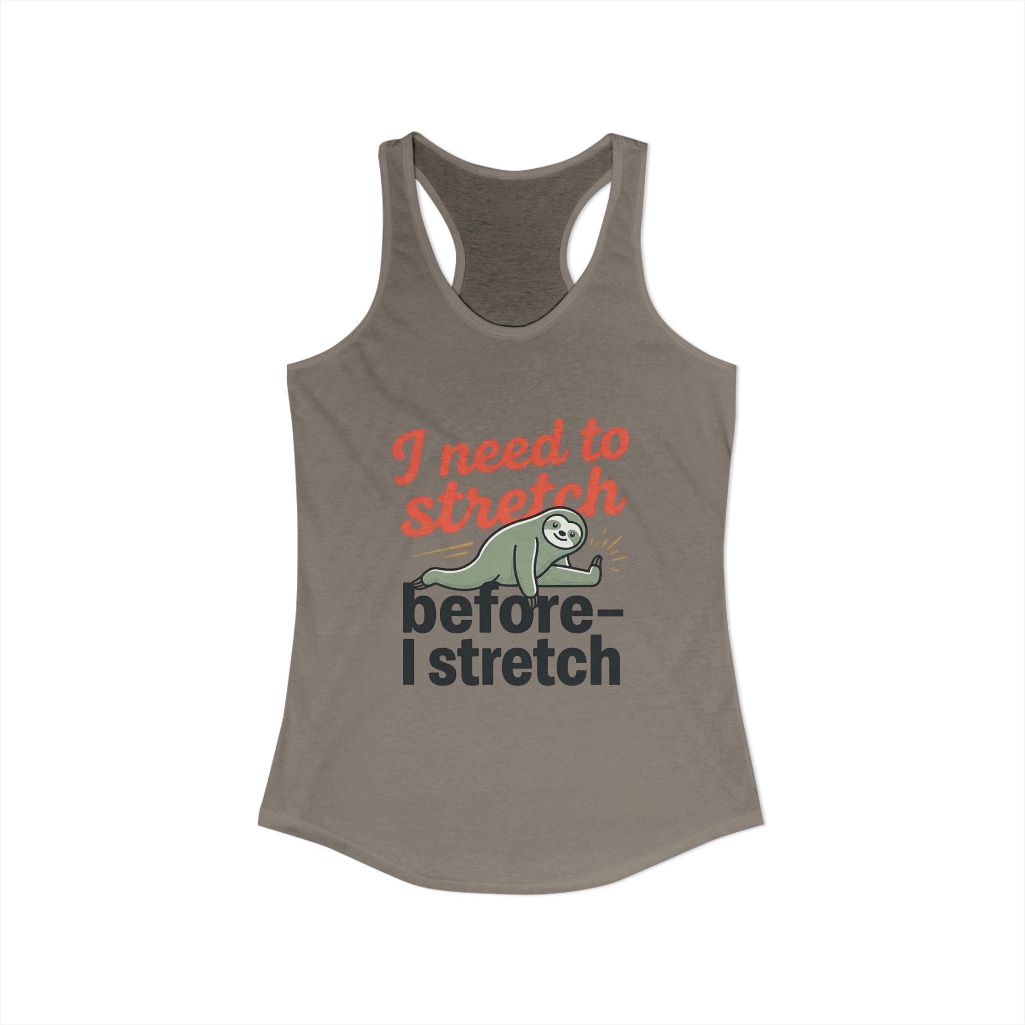 I Need to Stretch Before I Stretch Women's Ideal Racerback Tank