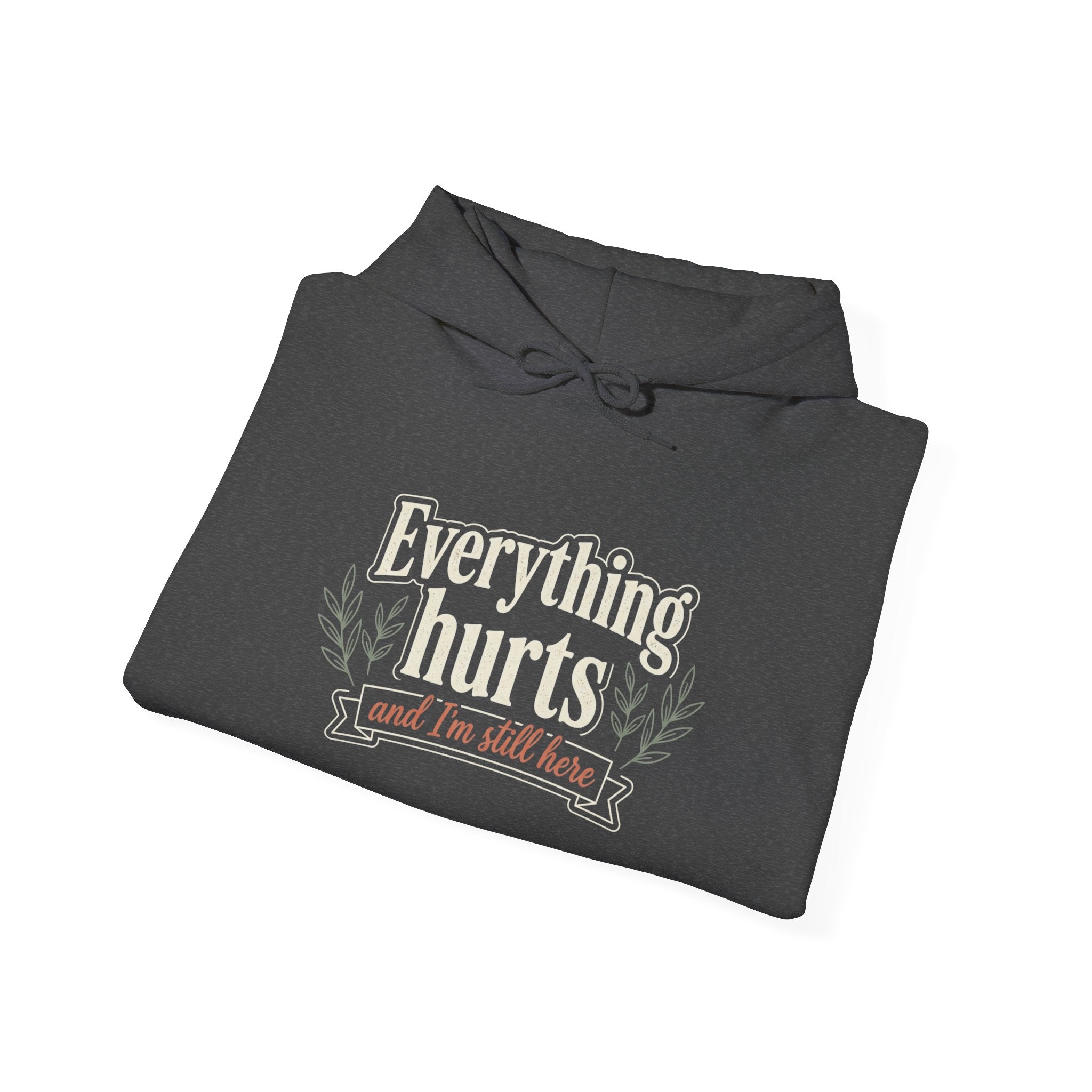 Everything Hurts and I'm Still Here Unisex Heavy Blend™ Hooded Sweatshirt