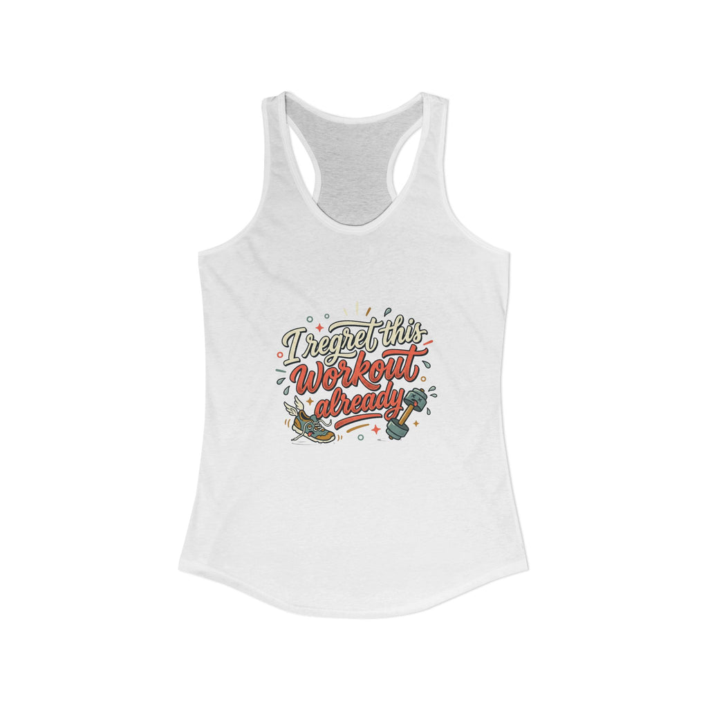 I Regret This Workout Already Women's Ideal Racerback Tank