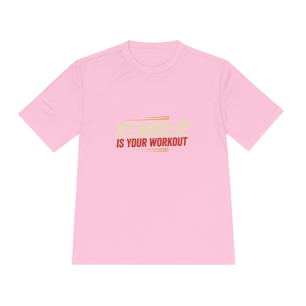 My Warm-Up is Your Workout Unisex Moisture Wicking Tee