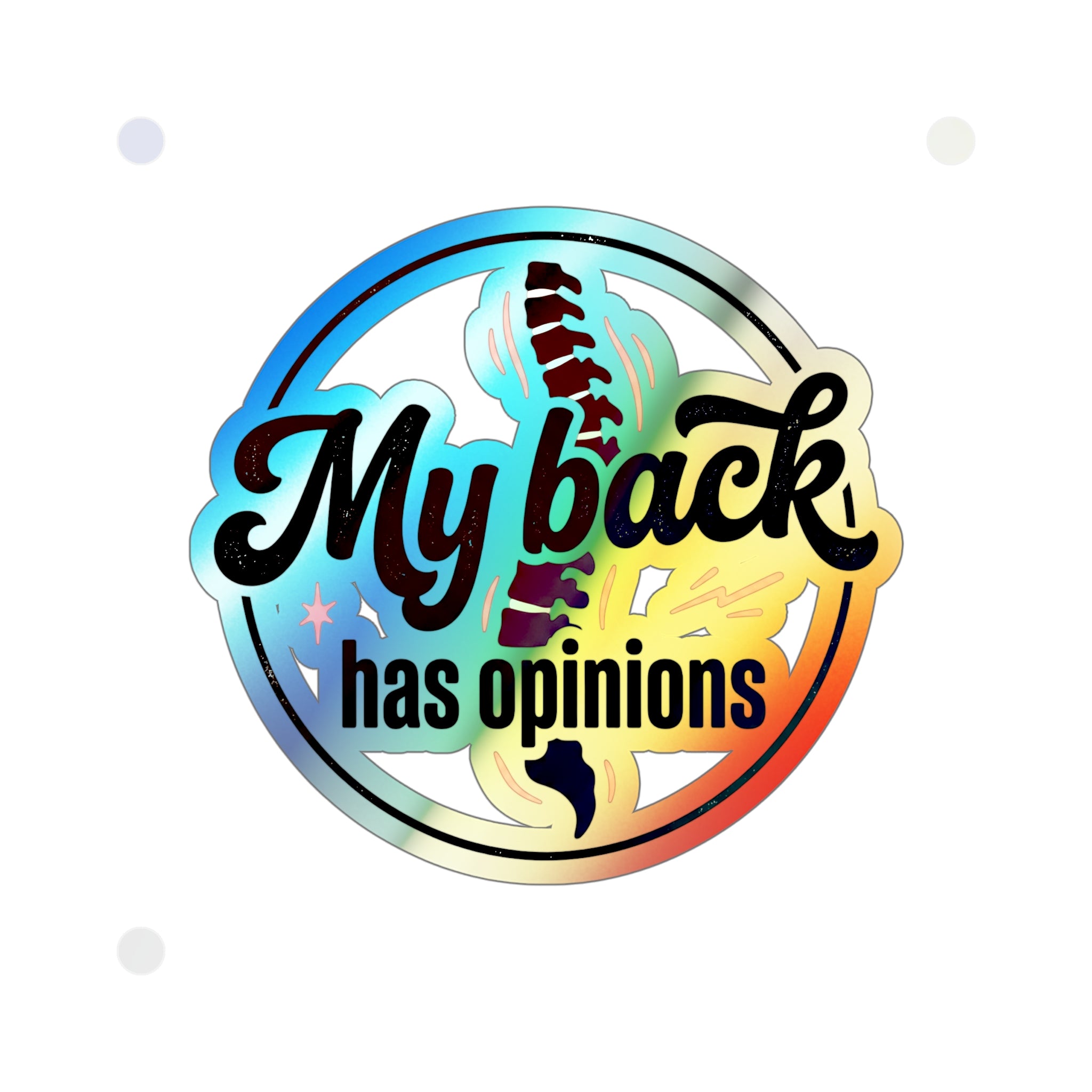 My Back Has Opinions Holographic Die-cut Stickers