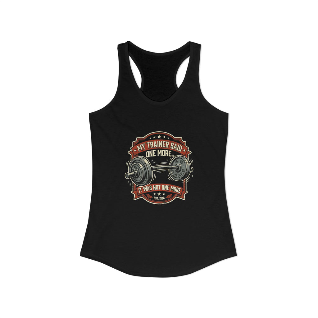My Trainer Said.. Women's Ideal Racerback Tank