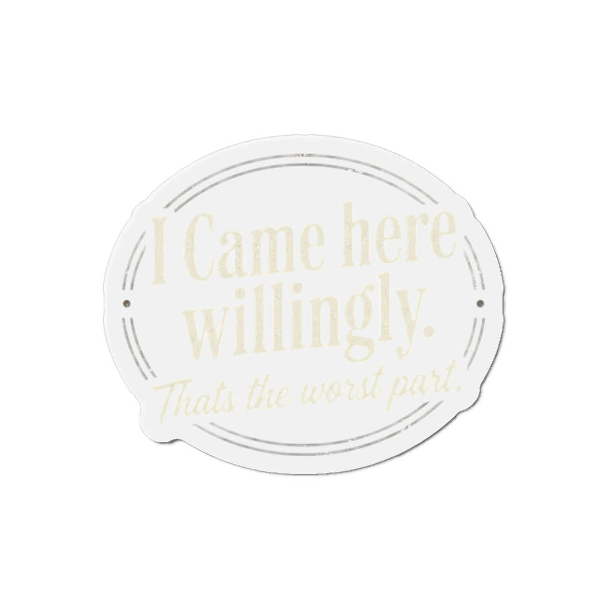 I Came Here Willingly Die-Cut Magnets