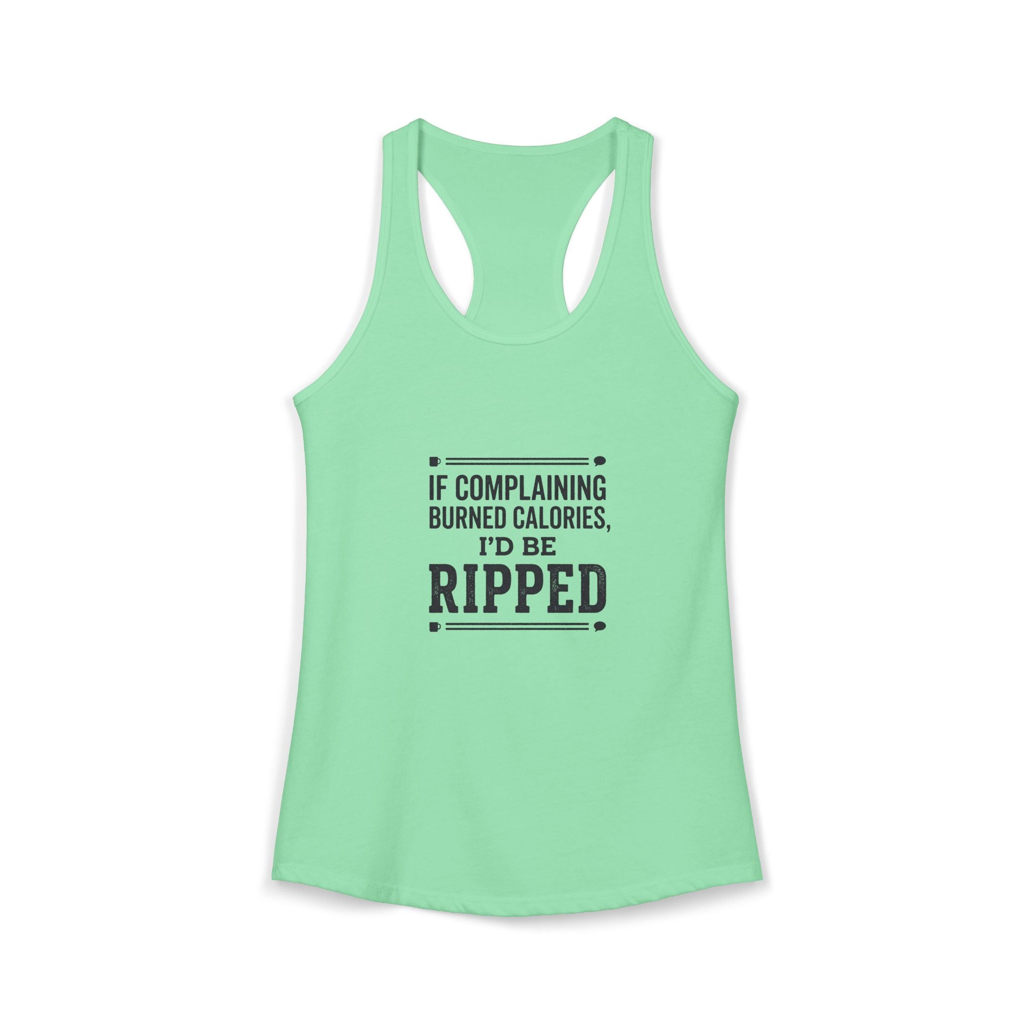 If Complaing Burned Calories I'd be Ripped Women's Ideal Racerback Tank