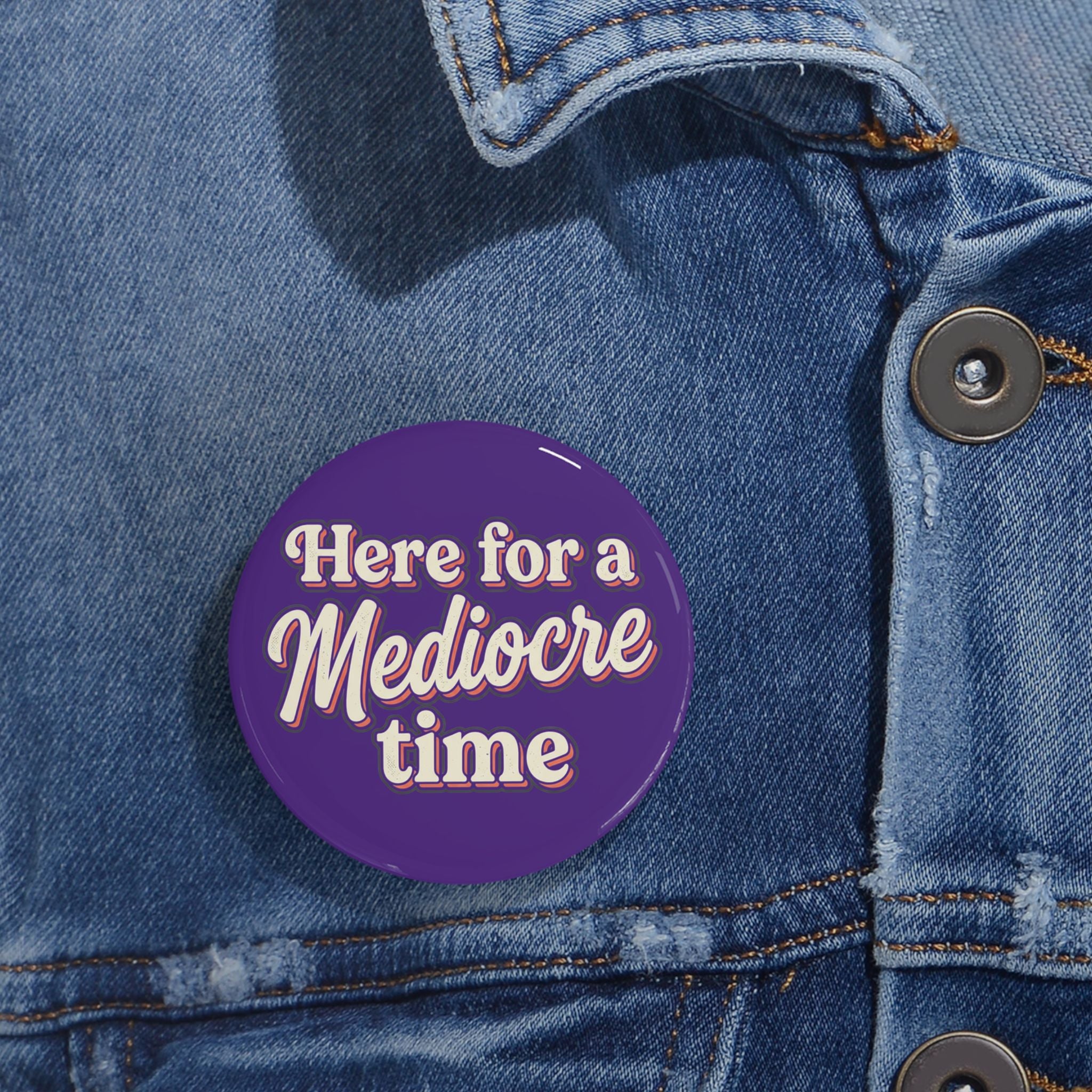 Here for a Mediocre Time Round Pins
