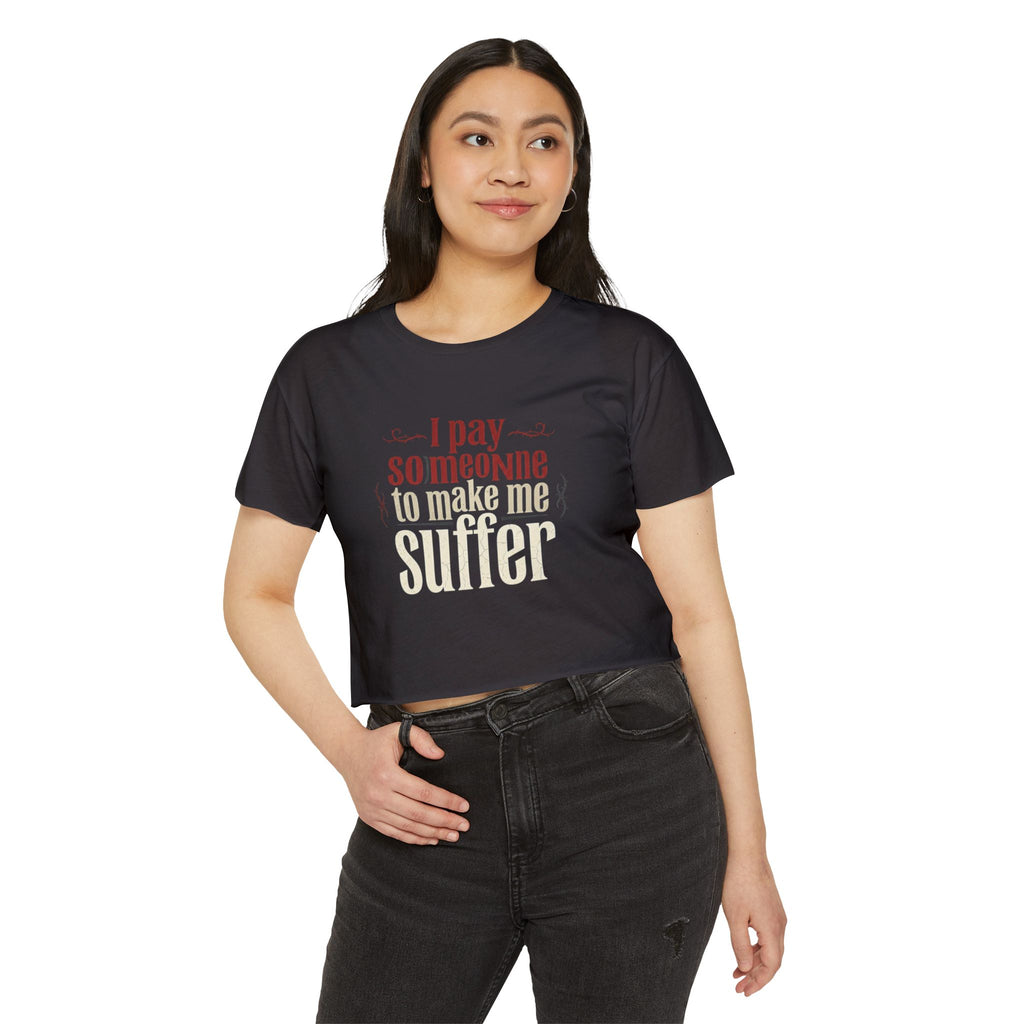 I Pay Someone To Make Me Suffer Women's Festival Crop Top