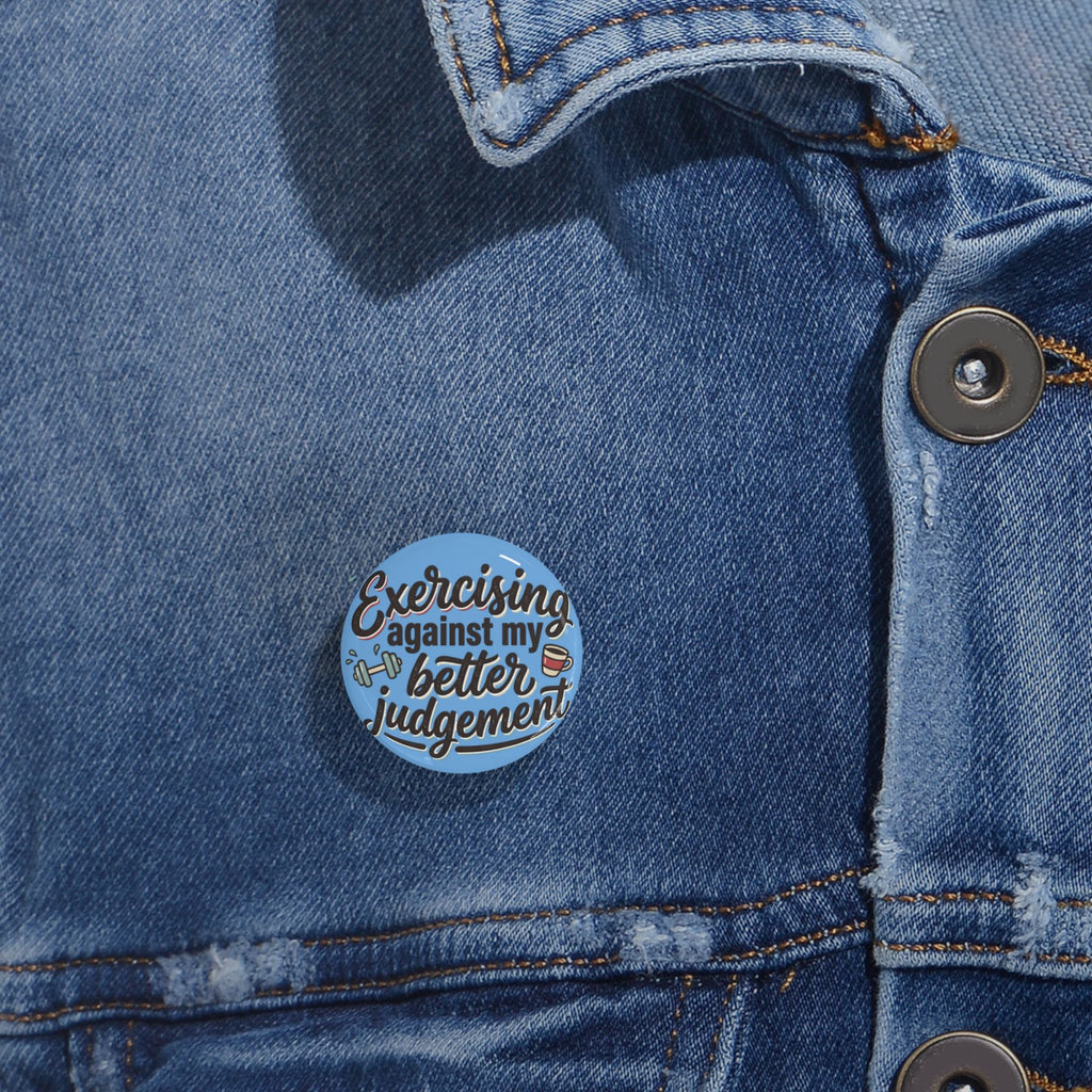 Exercising Against My Better Judgement Round Pins