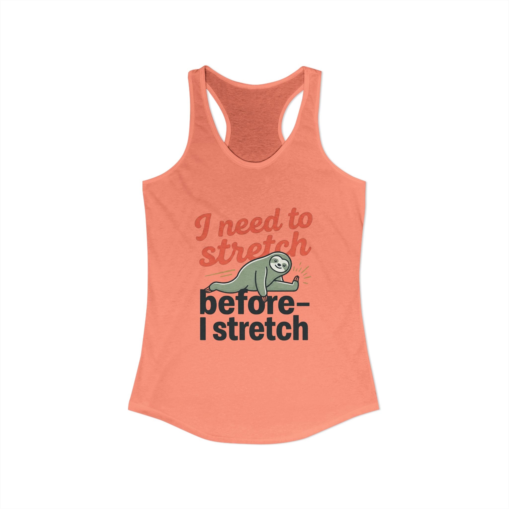 I Need to Stretch Before I Stretch Women's Ideal Racerback Tank