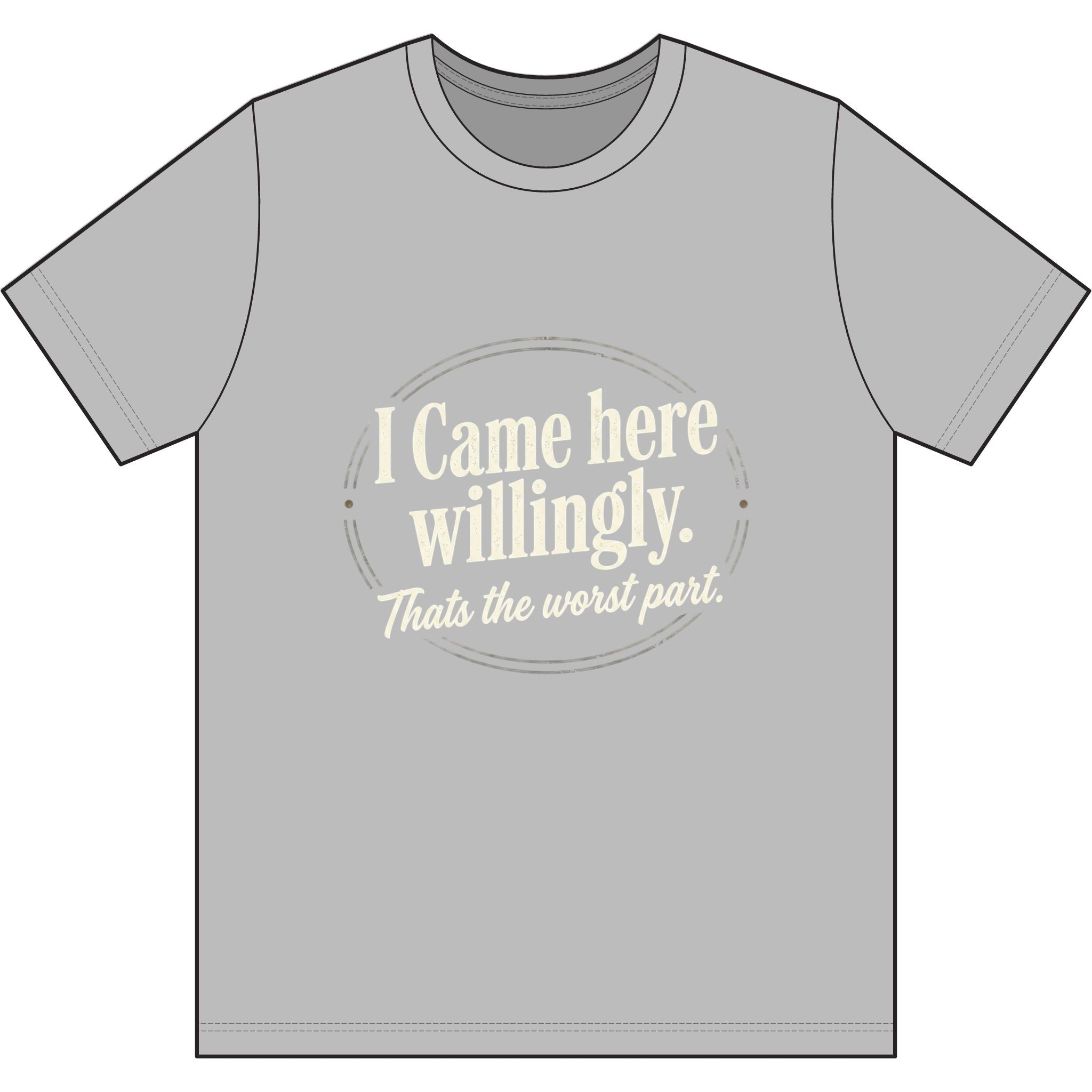 I Came Here Willingly Dri-Power 100% Polyester T-Shirt