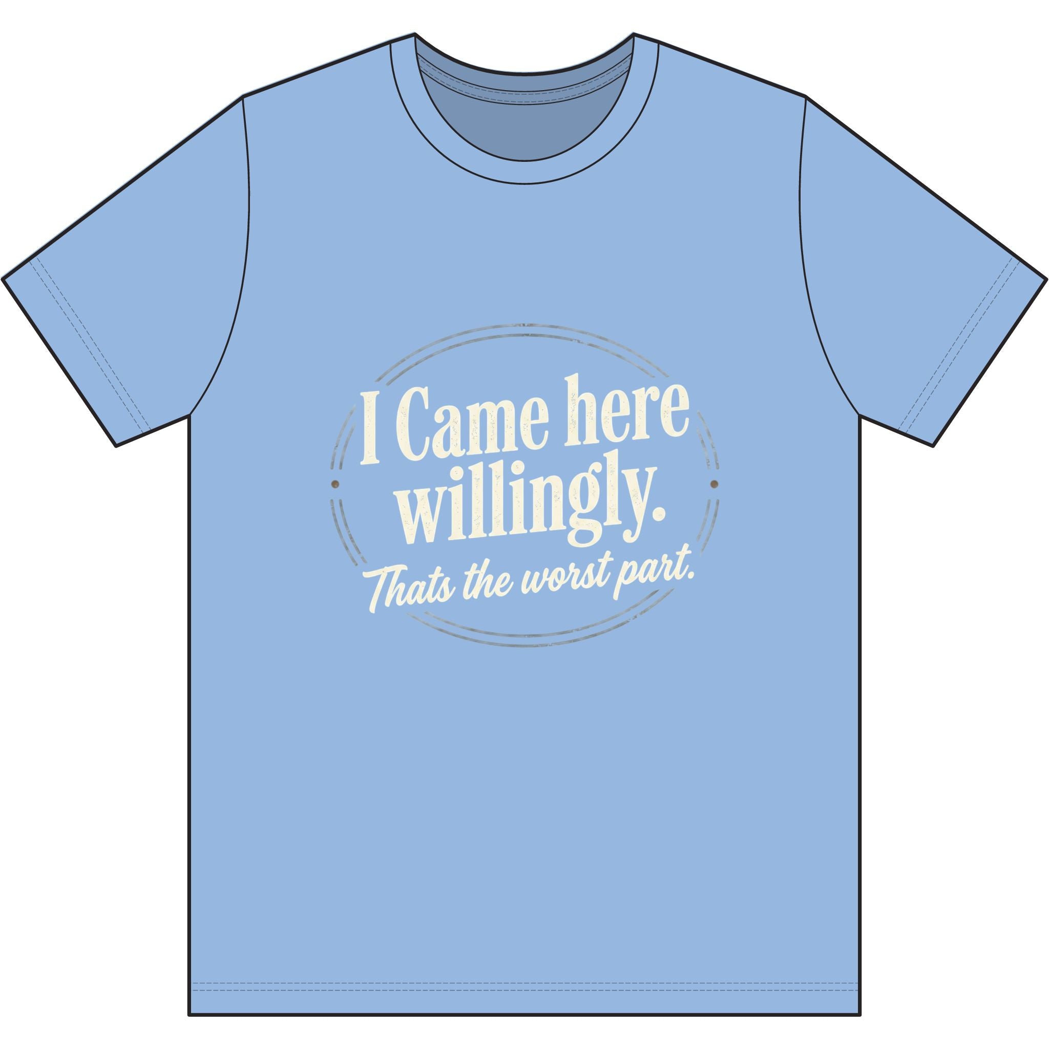 I Came Here Willingly Dri-Power 100% Polyester T-Shirt
