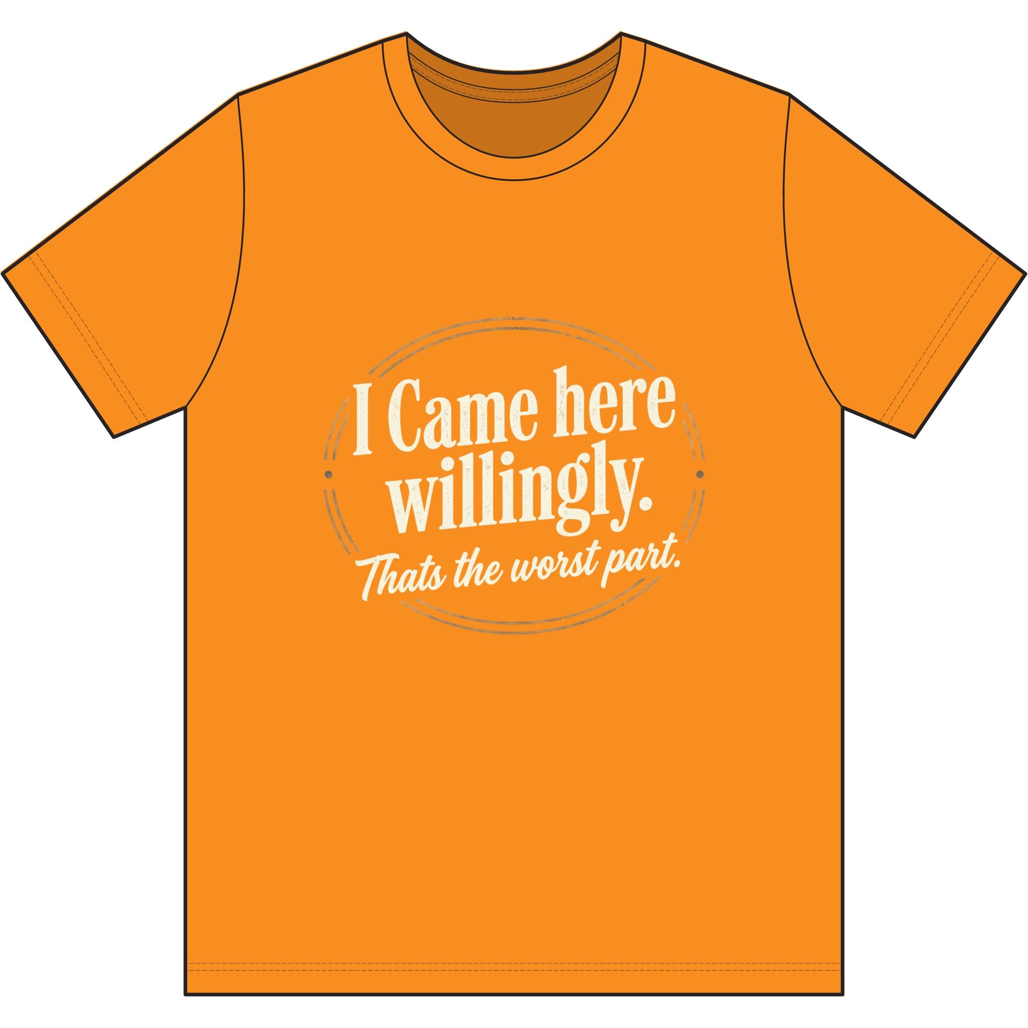 I Came Here Willingly Dri-Power 100% Polyester T-Shirt
