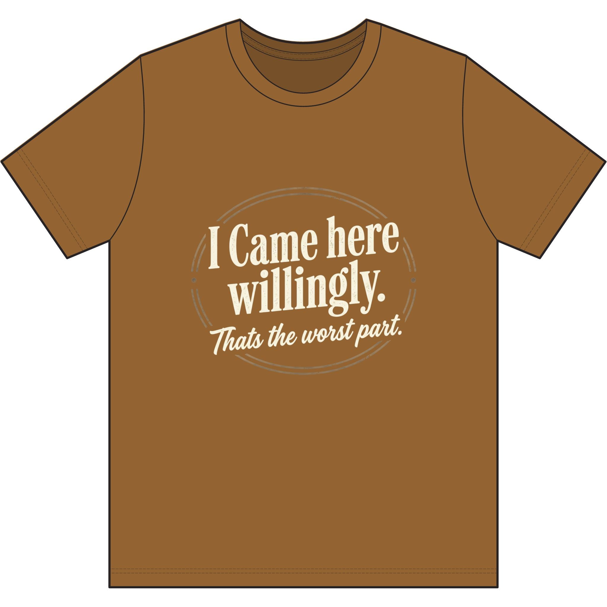 I Came Here Willingly Dri-Power 100% Polyester T-Shirt