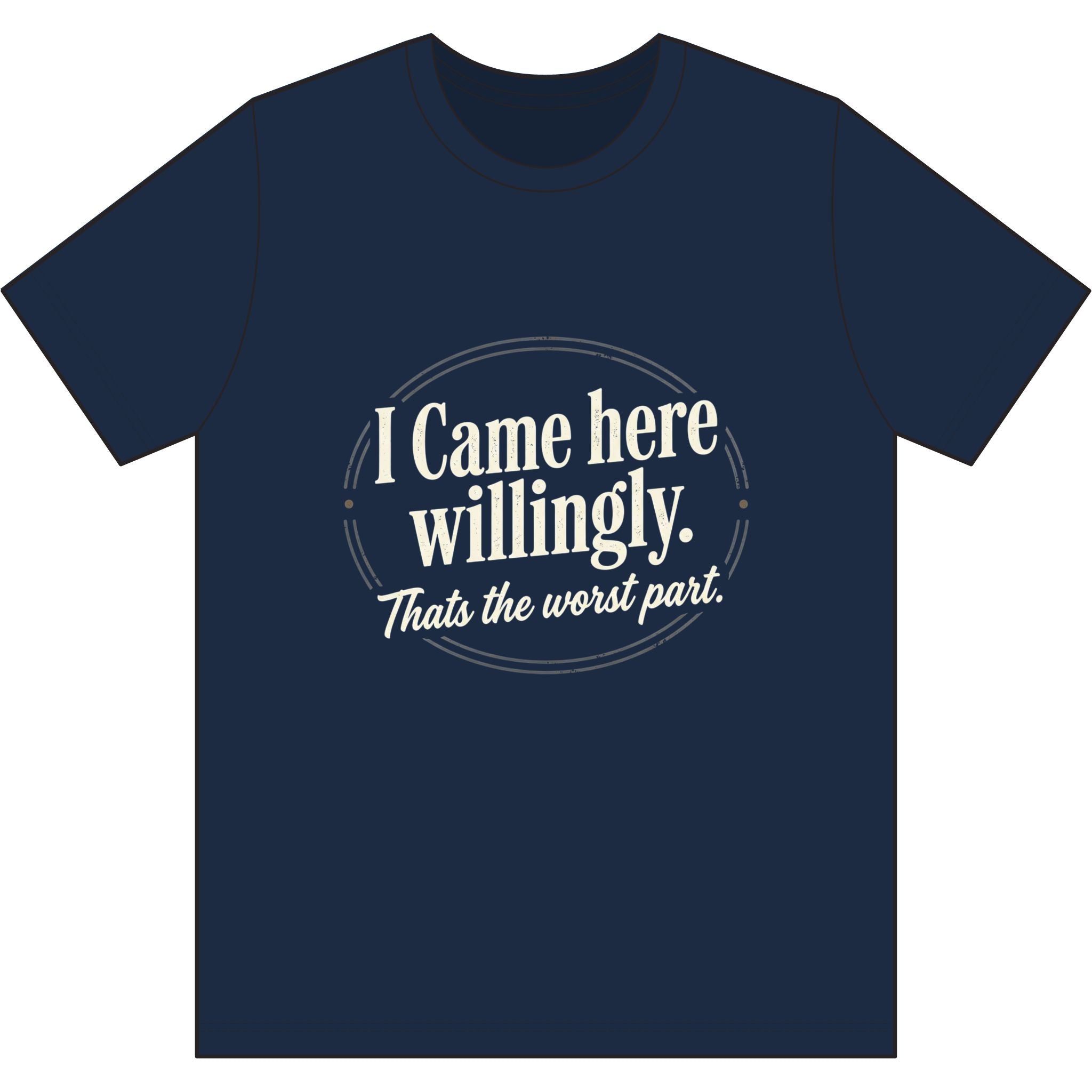 I Came Here Willingly Dri-Power 100% Polyester T-Shirt