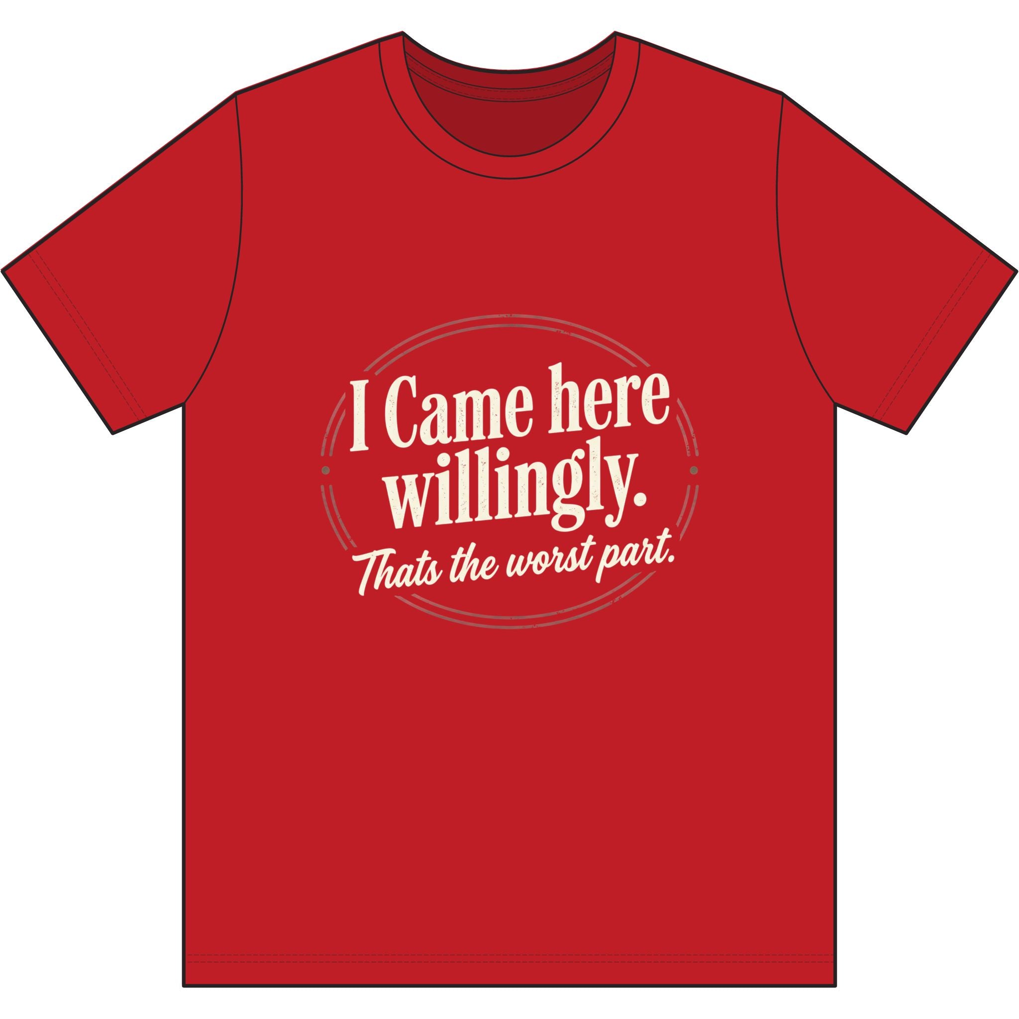 I Came Here Willingly Dri-Power 100% Polyester T-Shirt