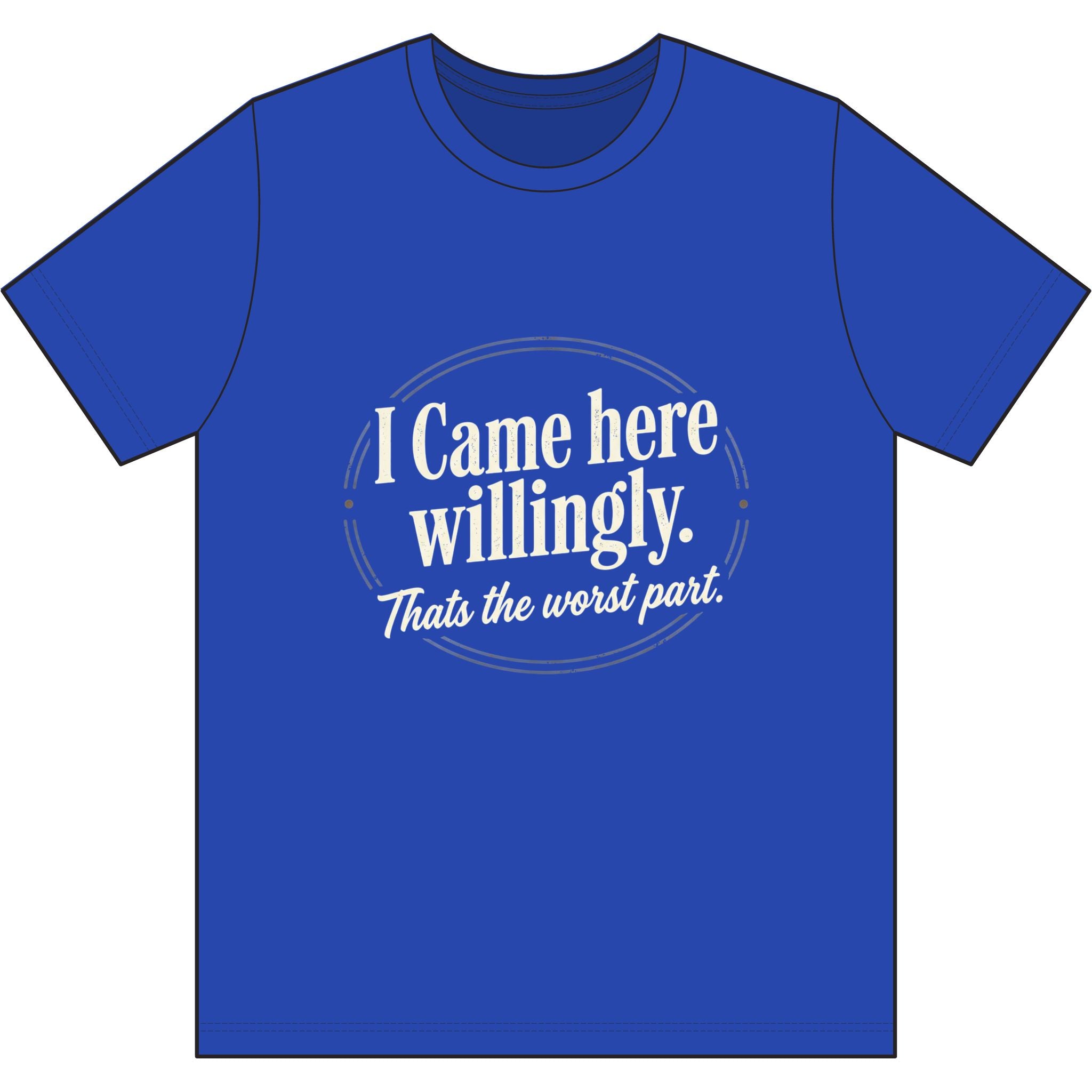 I Came Here Willingly Dri-Power 100% Polyester T-Shirt