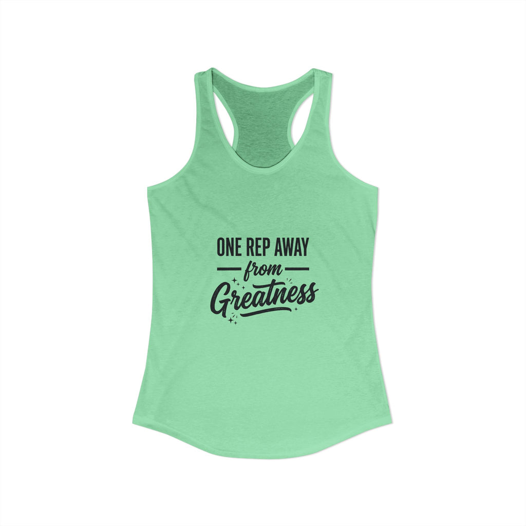 One Rep Away From Greatness Women's Ideal Racerback Tank