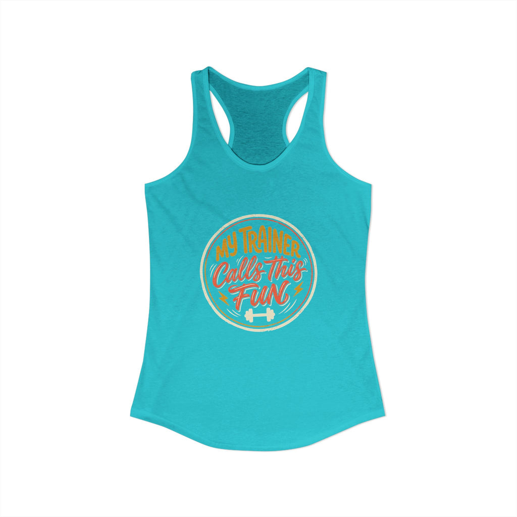 My Trainer Calls This Fun Women's Ideal Racerback Tank