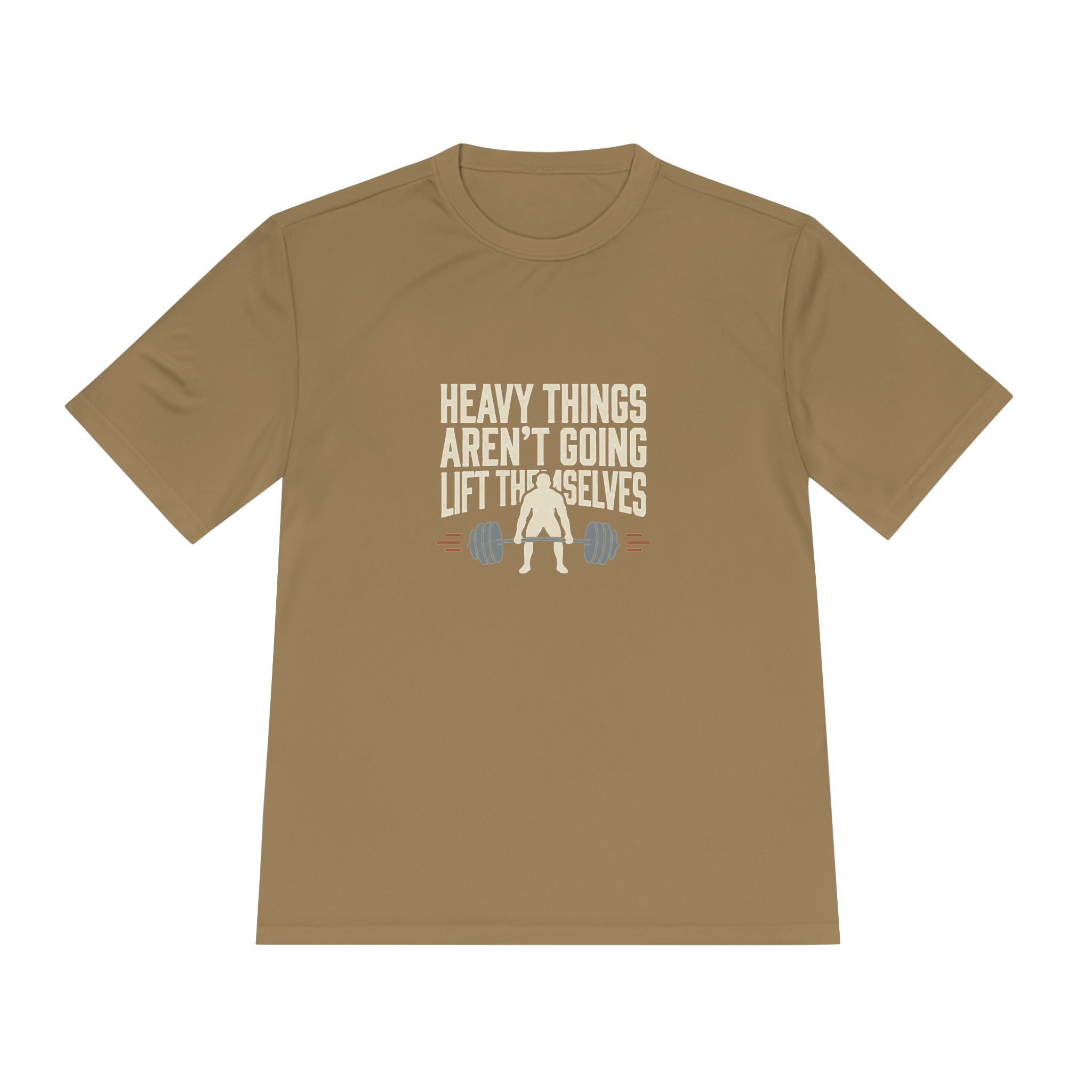 Heavy Things Aren't Going to Lift Themselves Unisex Moisture Wicking Tee