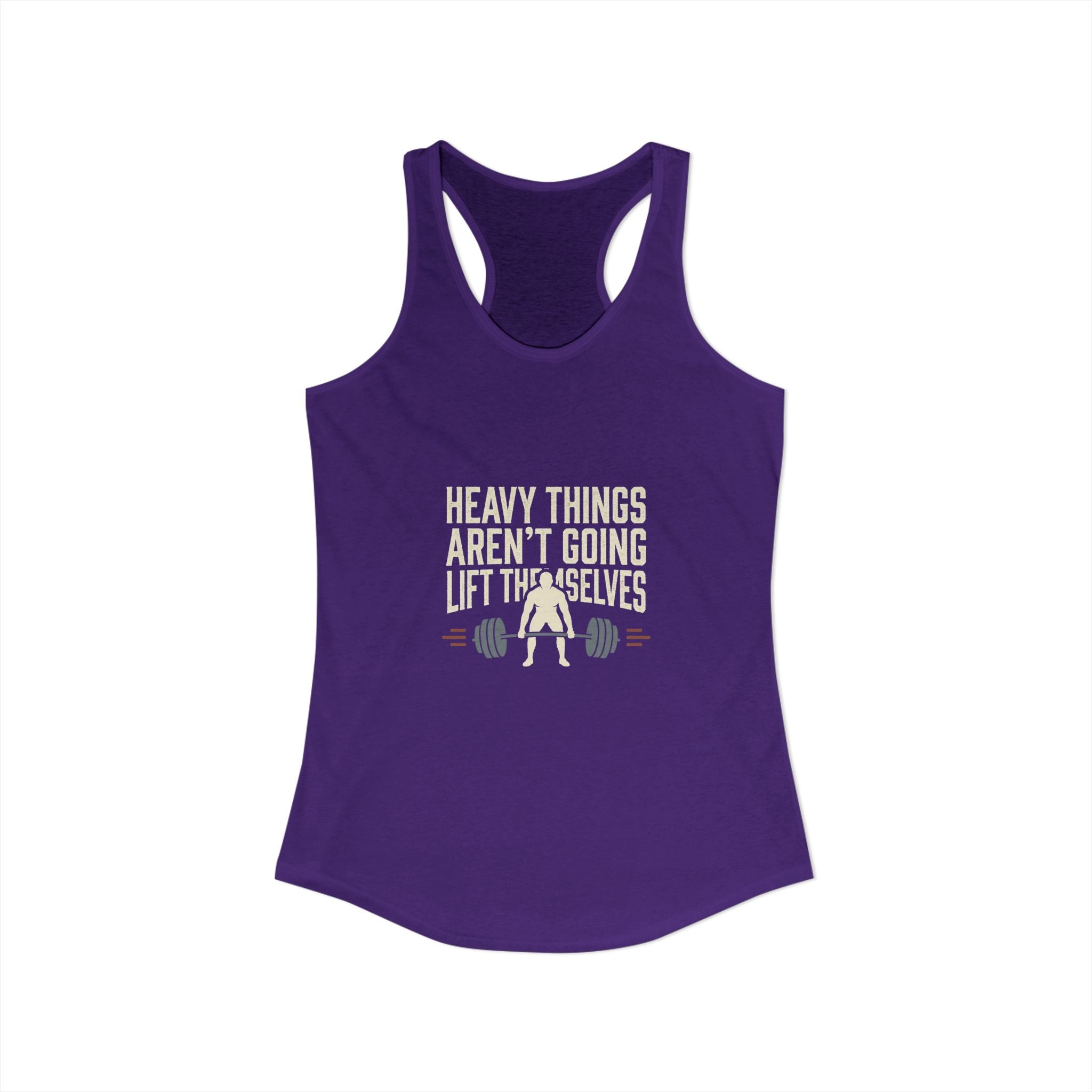 Heavy Things Aren't Going To Lift Themselves Women's Ideal Racerback Tank
