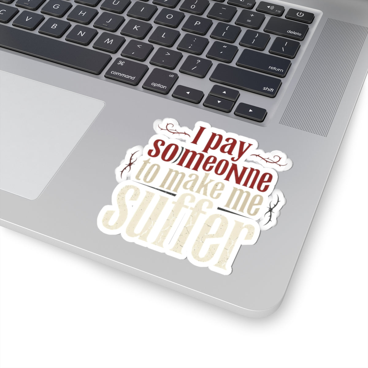 I Pay Someone To Make Me Suffer Kiss-Cut Stickers