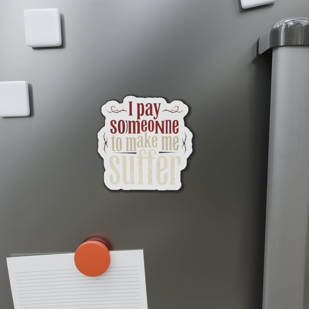 I Pay Someone To Make Me Suffer Die-Cut Magnets
