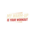 My Warm-Up is Your Workout Kiss-Cut Stickers