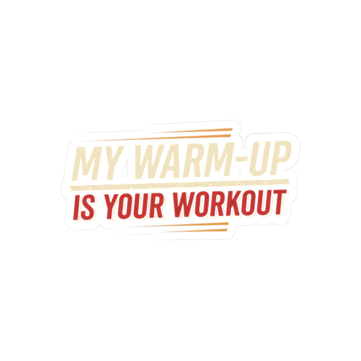 My Warm-Up is Your Workout Kiss-Cut Stickers
