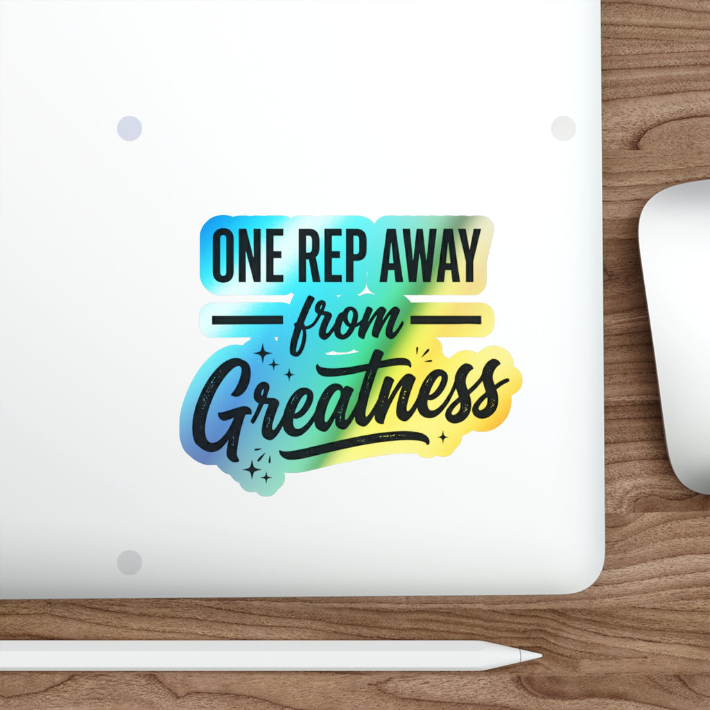 One Rep Away From Greatness Holographic Die-cut Stickers