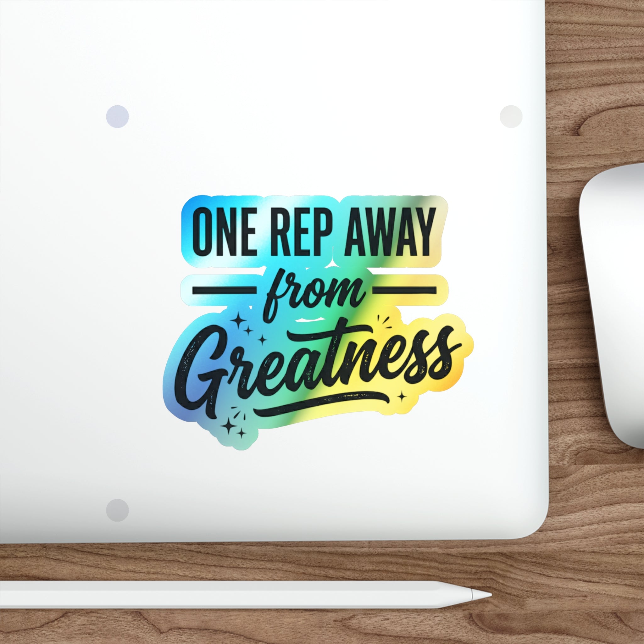 One Rep Away From Greatness Holographic Die-cut Stickers