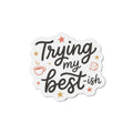 Trying My Best-ish Die-Cut Magnets