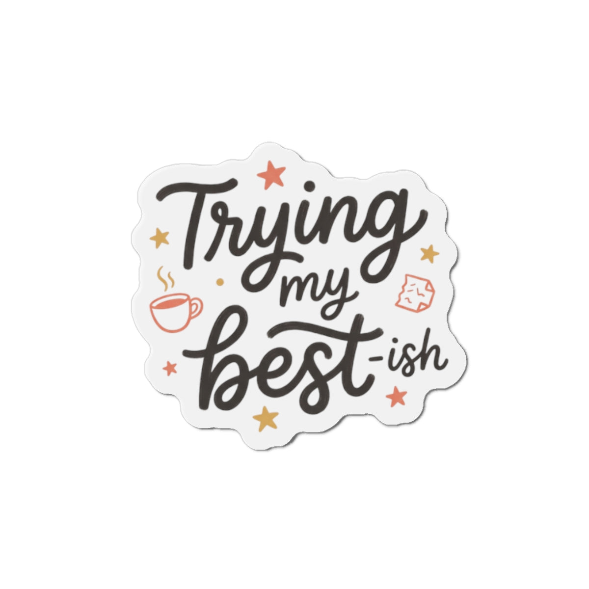 Trying My Best-ish Die-Cut Magnets