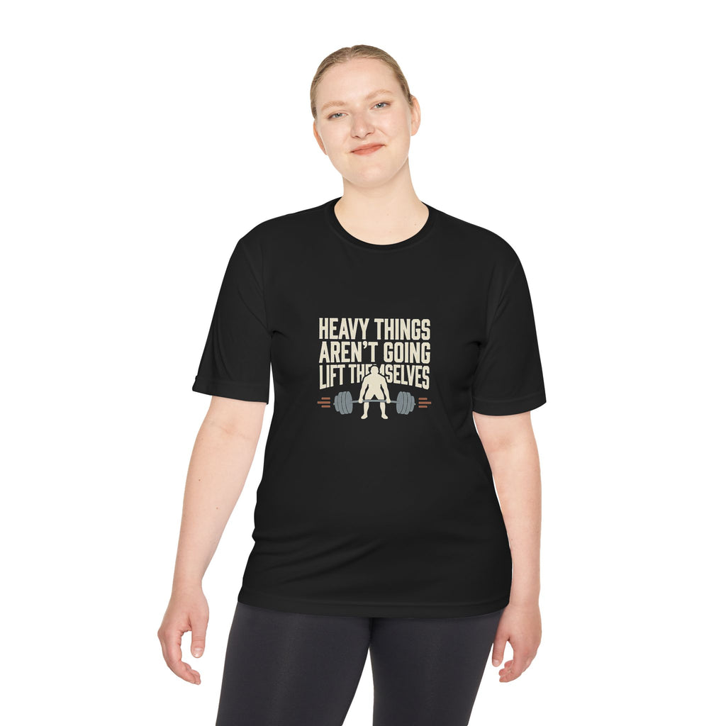 Heavy Things Aren't Going to Lift Themselves Unisex Moisture Wicking Tee