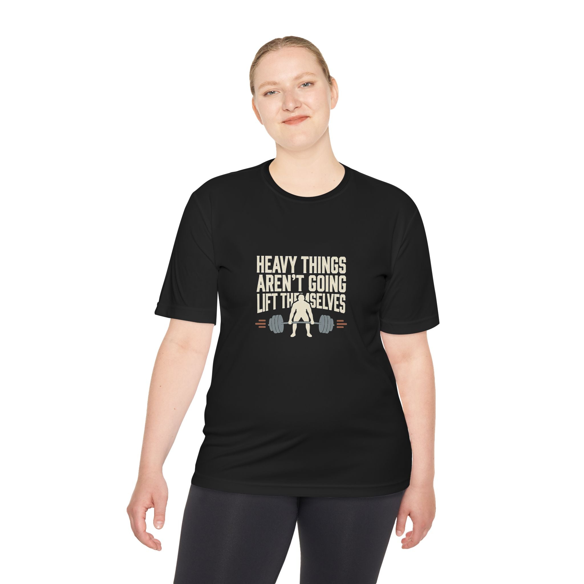 Heavy Things Aren't Going to Lift Themselves Unisex Moisture Wicking Tee
