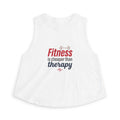 Fitness is Cheaper than Therapy Women's Crop Top