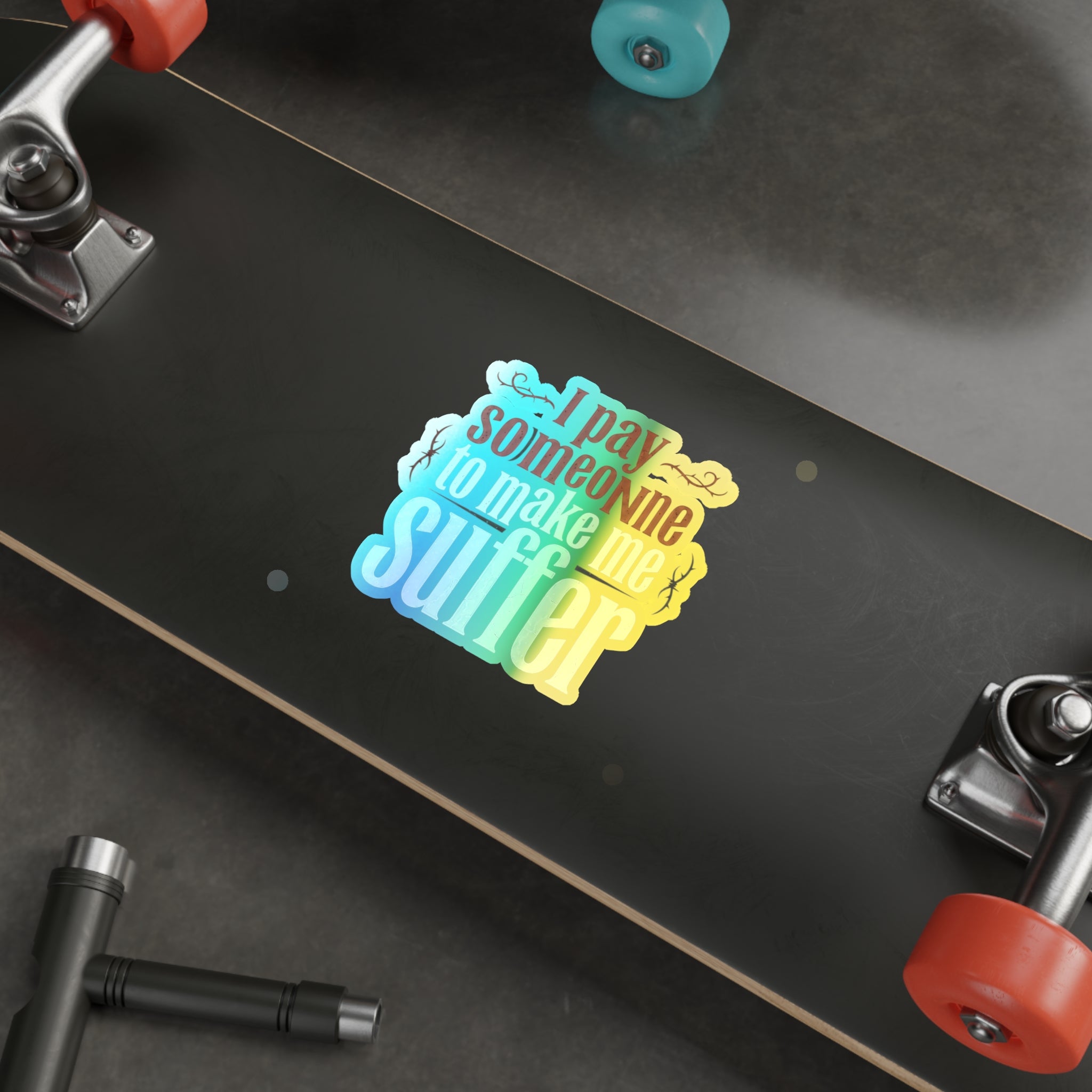 I Pay Someone To Make Me Suffer Holographic Die-cut Stickers