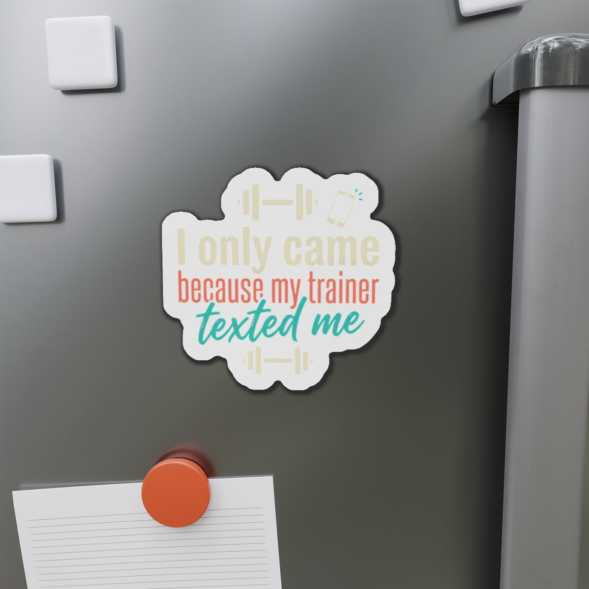 I Only Came Because My Trainer Texted Me Die-Cut Magnets