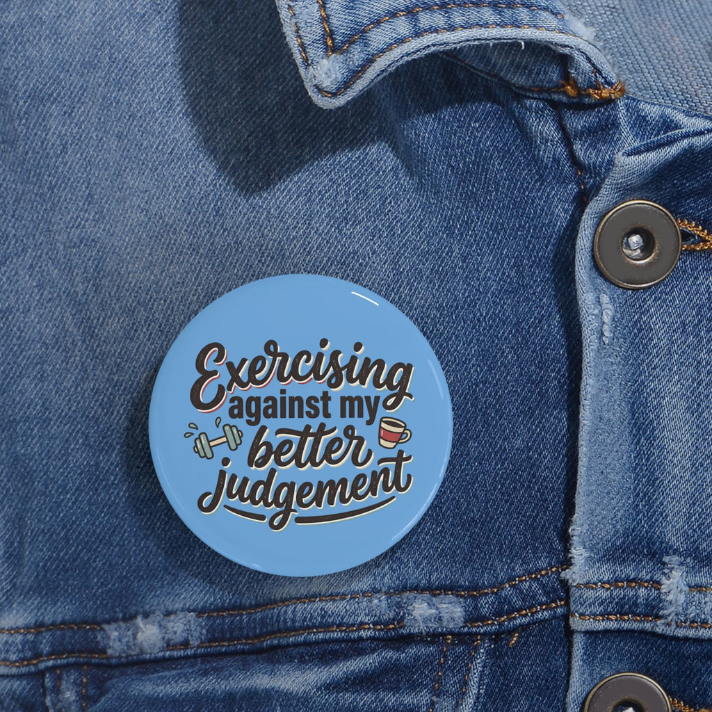 Exercising Against My Better Judgement Round Pins