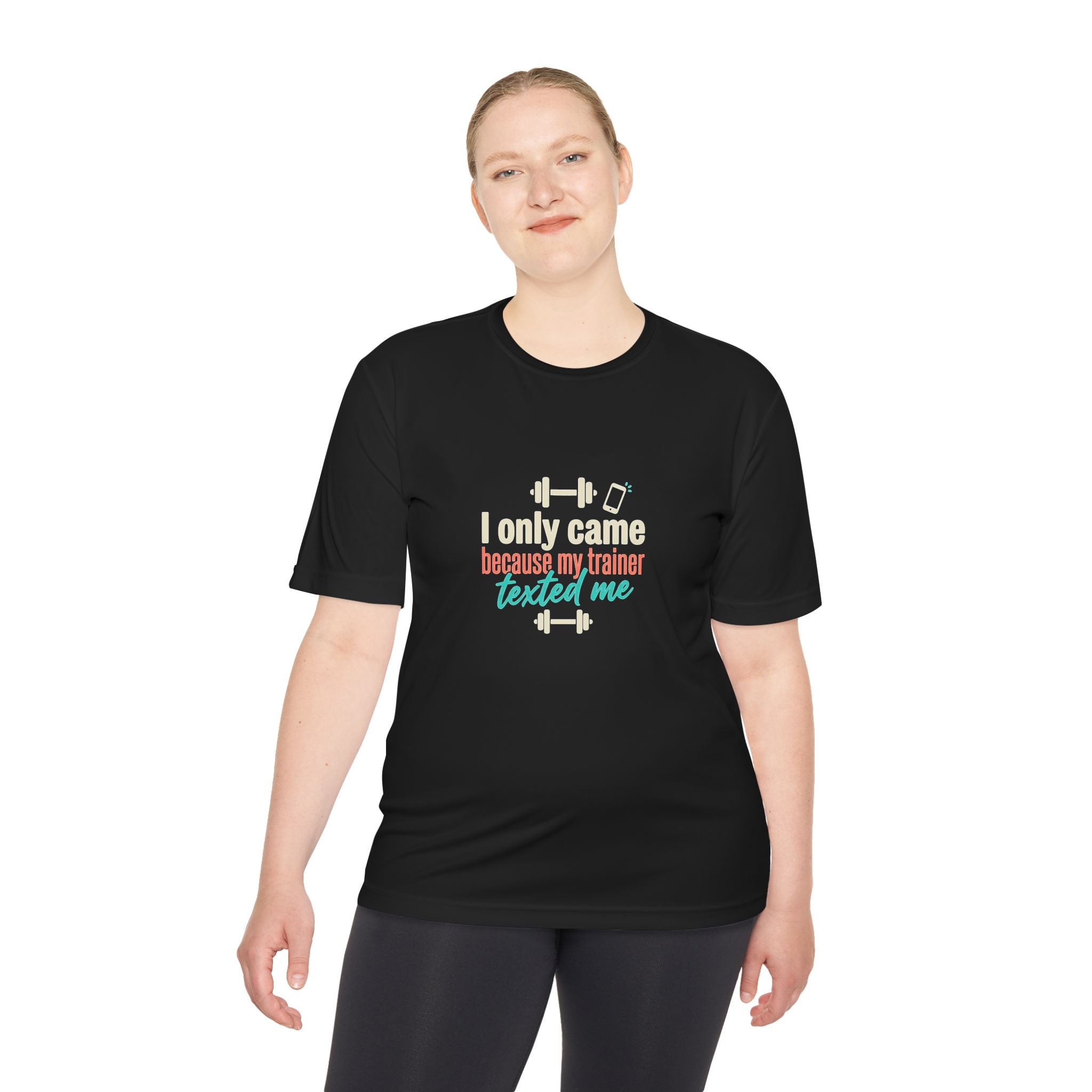 I Only Came Because My Trainer Texted Me Unisex Moisture Wicking Tee