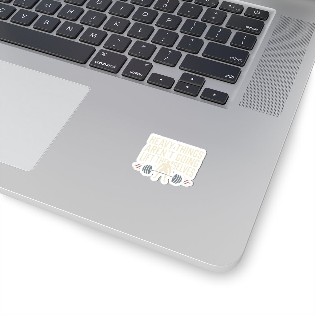 Heavy Things Aren't Going to Lift Themselves Kiss-Cut Stickers