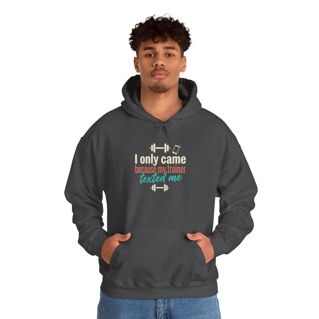 I Only Came Because My Trainer Texted Me Unisex Heavy Blend™ Hooded Sweatshirt