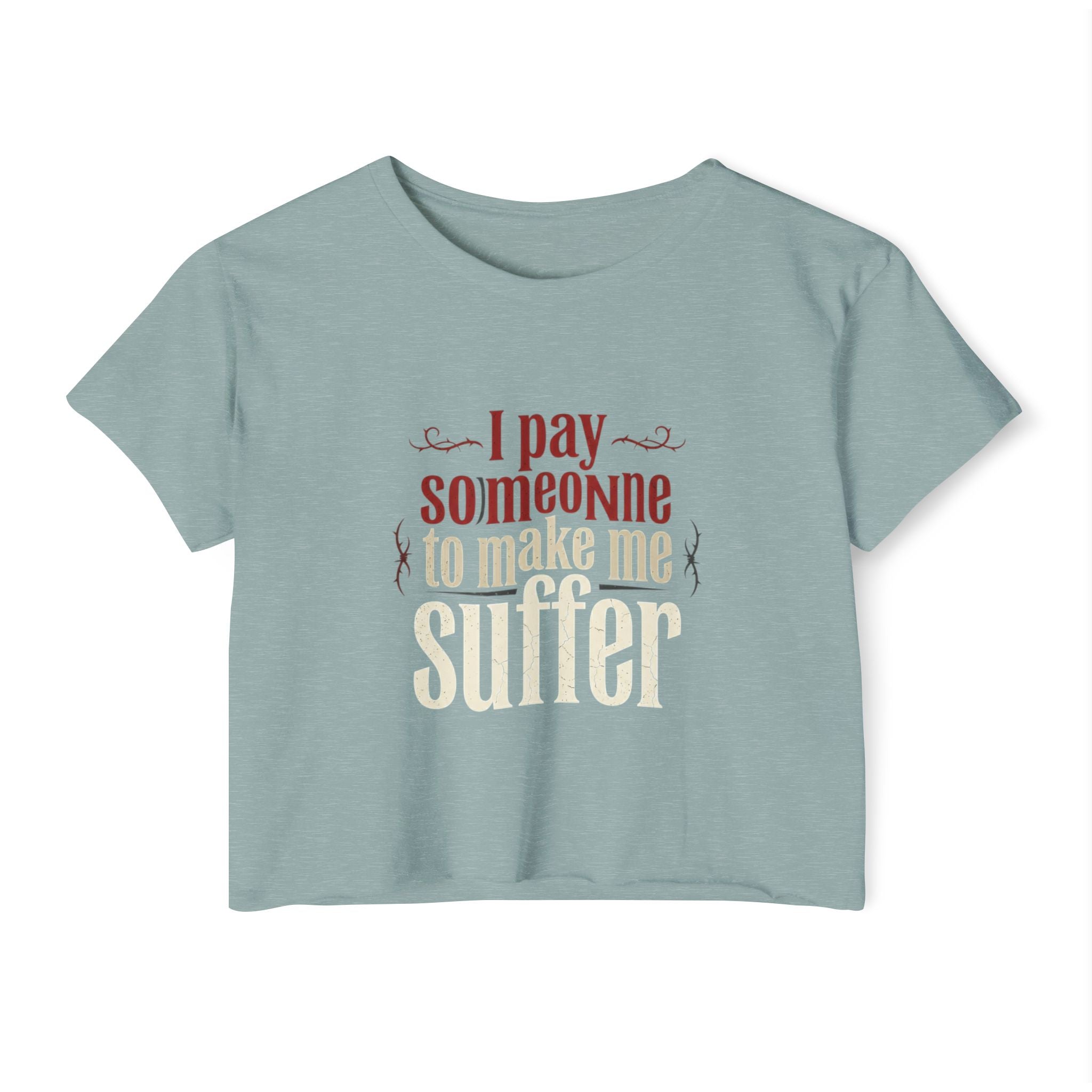 I Pay Someone To Make Me Suffer Women's Festival Crop Top