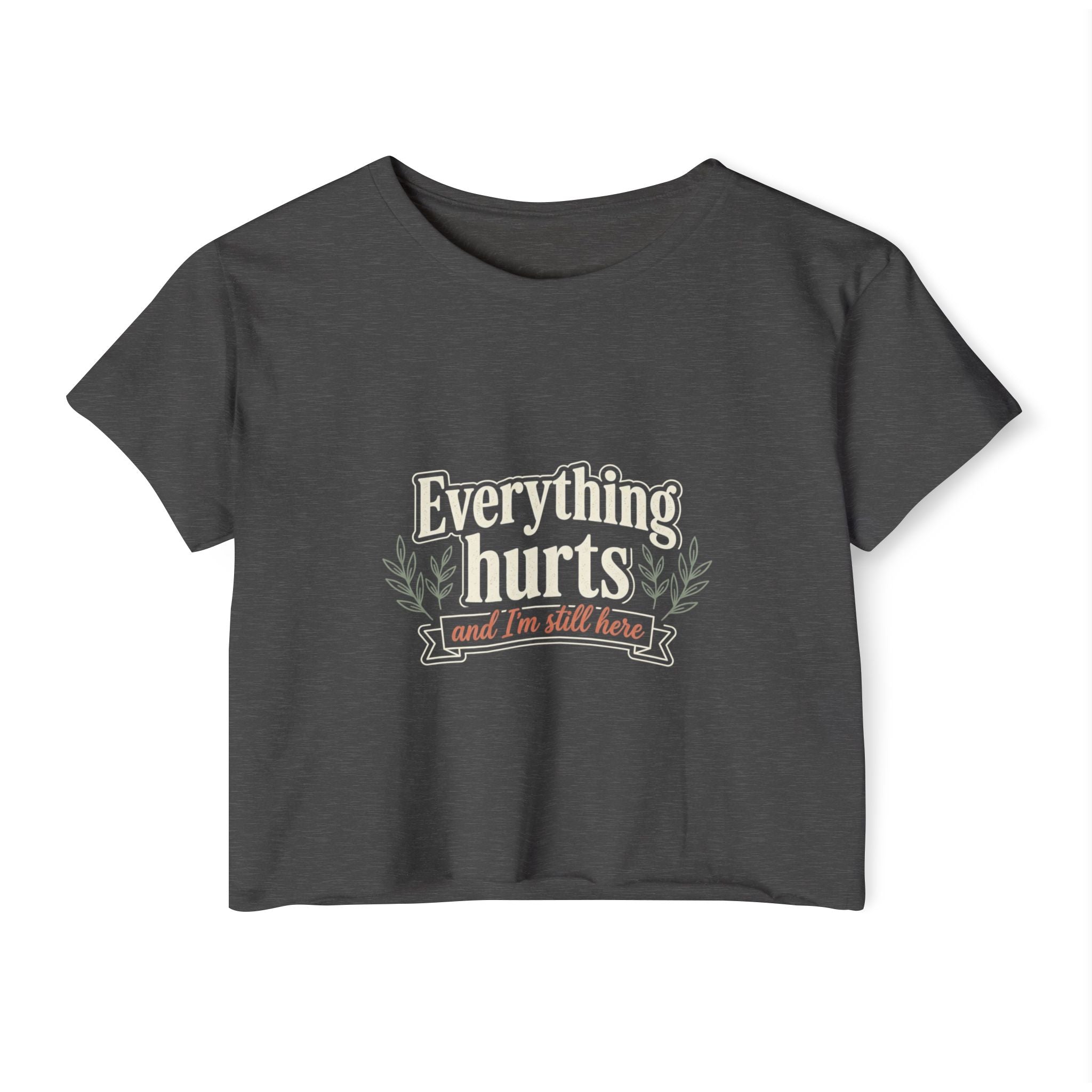 Everything Hurts and I'm Still Here Women's Festival Crop Top