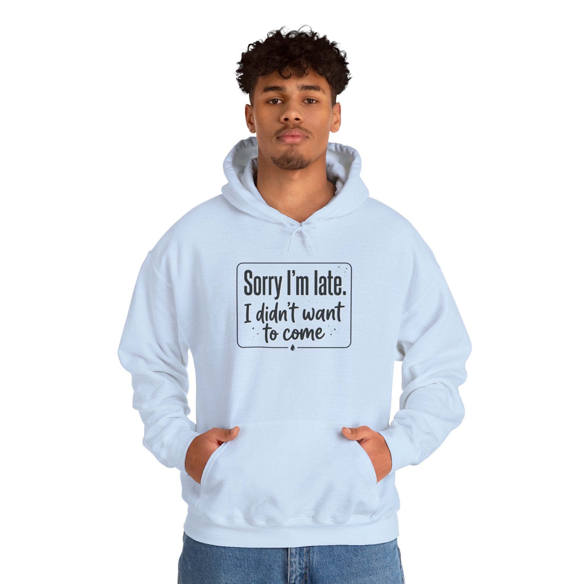 Sorry I'm Late I Didn't Want to Come Unisex Heavy Blend™ Hooded Sweatshirt
